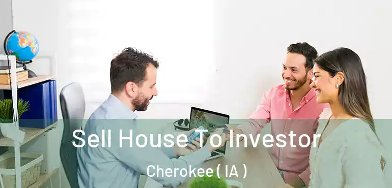  Sell House To Investor Cherokee ( IA )