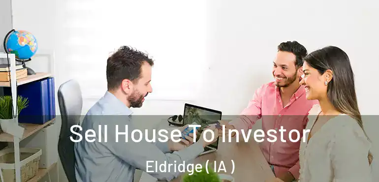  Sell House To Investor Eldridge ( IA )