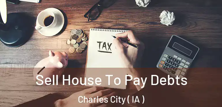  Sell House To Pay Debts Charles City ( IA )