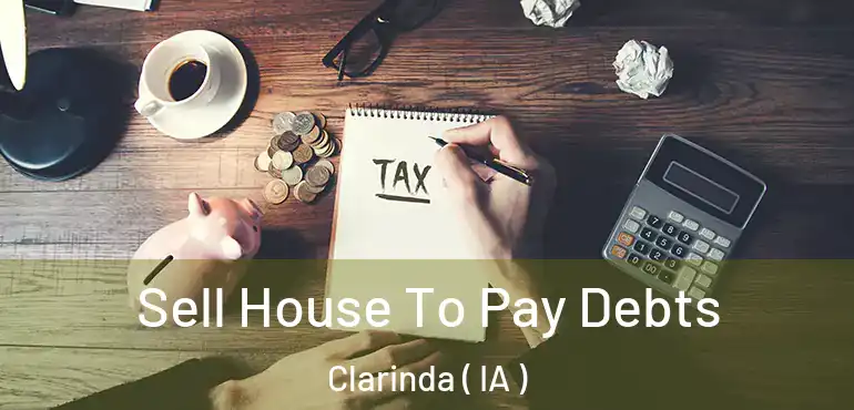  Sell House To Pay Debts Clarinda ( IA )