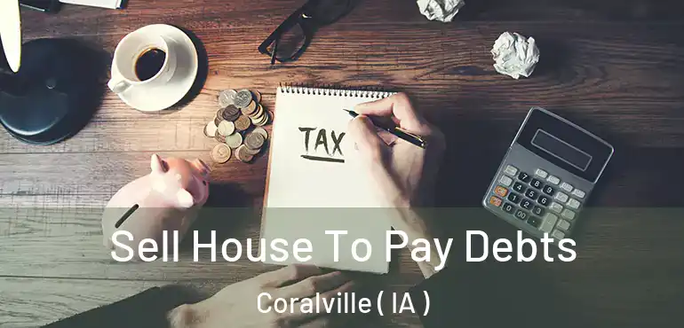  Sell House To Pay Debts Coralville ( IA )