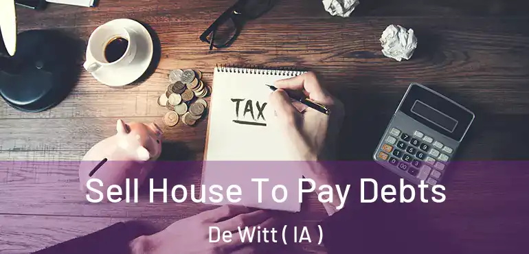  Sell House To Pay Debts De Witt ( IA )
