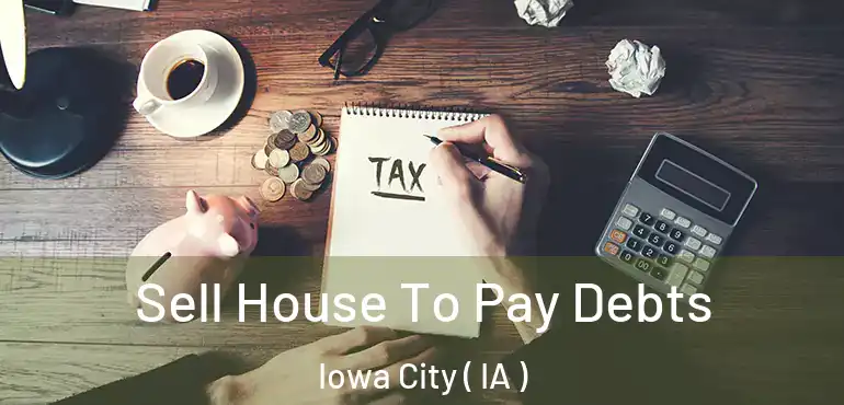 Sell House To Pay Debts Iowa City ( IA )
