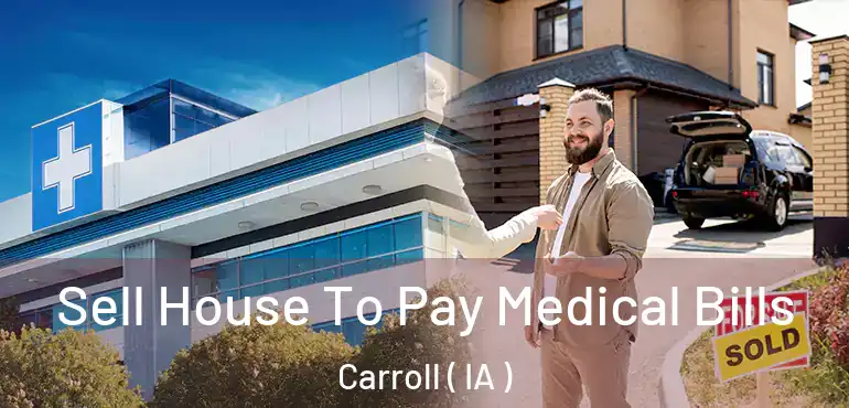  Sell House To Pay Medical Bills Carroll ( IA )