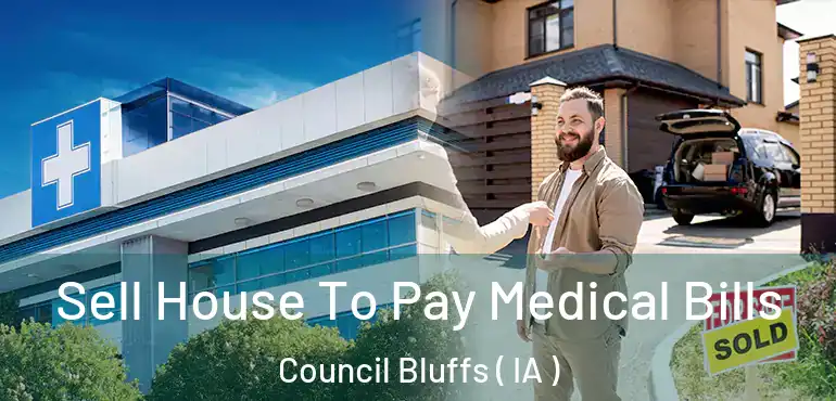  Sell House To Pay Medical Bills Council Bluffs ( IA )