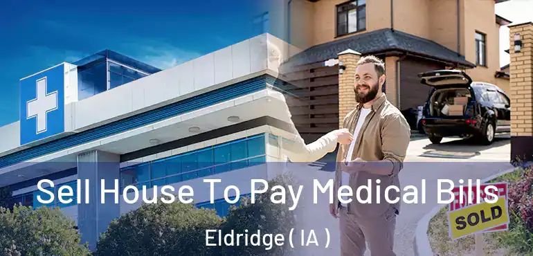  Sell House To Pay Medical Bills Eldridge ( IA )