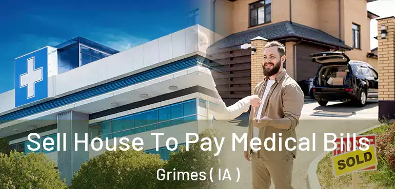  Sell House To Pay Medical Bills Grimes ( IA )