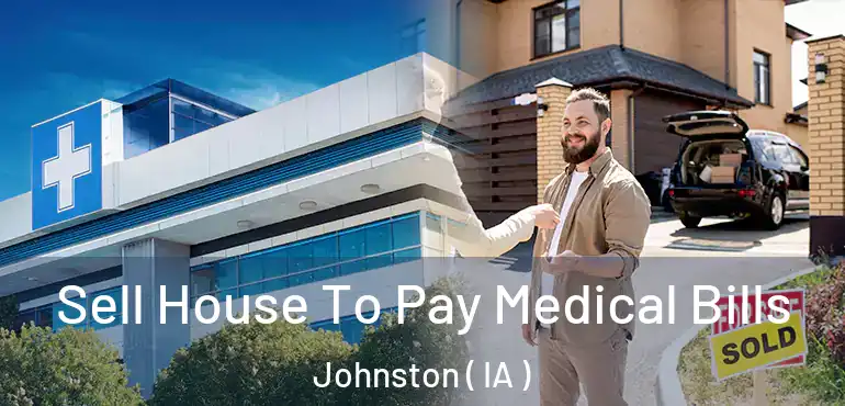  Sell House To Pay Medical Bills Johnston ( IA )