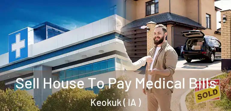  Sell House To Pay Medical Bills Keokuk ( IA )