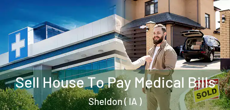  Sell House To Pay Medical Bills Sheldon ( IA )