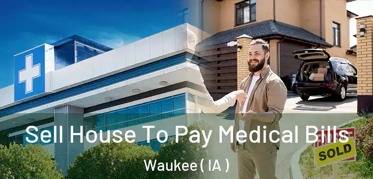  Sell House To Pay Medical Bills Waukee ( IA )