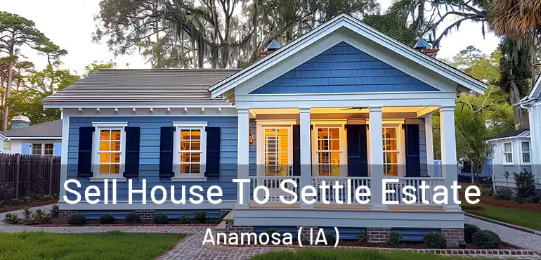  Sell House To Settle Estate Anamosa ( IA )