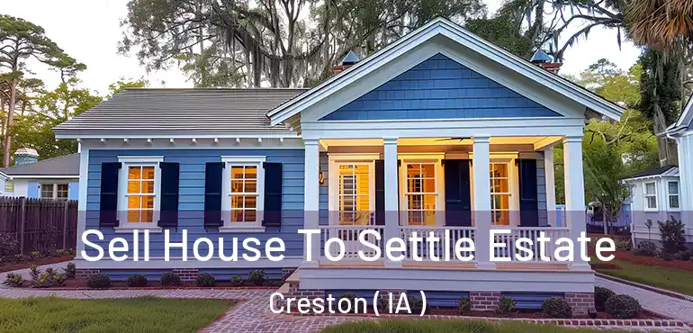  Sell House To Settle Estate Creston ( IA )