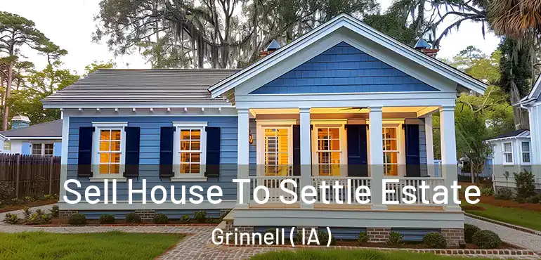  Sell House To Settle Estate Grinnell ( IA )