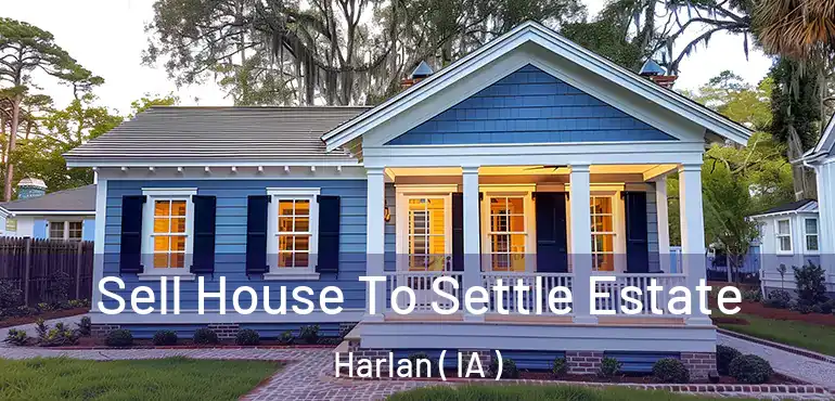  Sell House To Settle Estate Harlan ( IA )