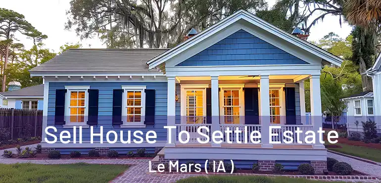  Sell House To Settle Estate Le Mars ( IA )