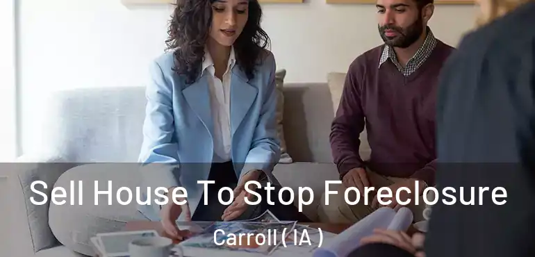  Sell House To Stop Foreclosure Carroll ( IA )