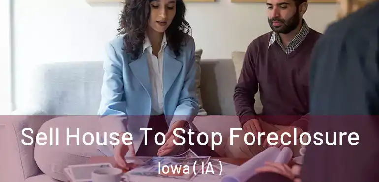  Sell House To Stop Foreclosure Iowa ( IA )