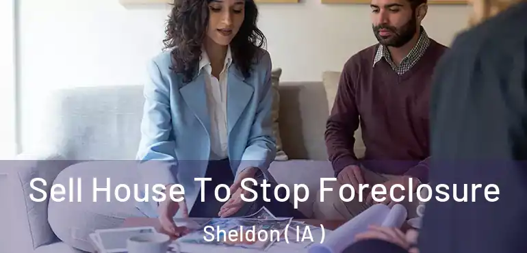  Sell House To Stop Foreclosure Sheldon ( IA )