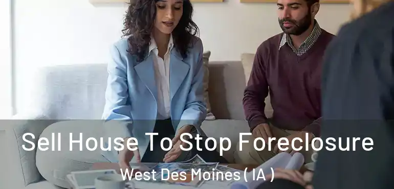  Sell House To Stop Foreclosure West Des Moines ( IA )