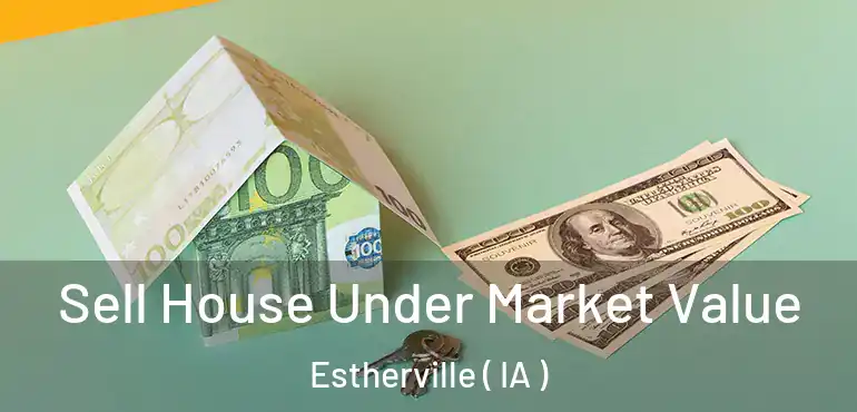  Sell House Under Market Value Estherville ( IA )