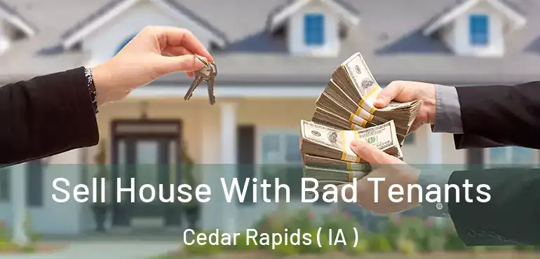  Sell House With Bad Tenants Cedar Rapids ( IA )