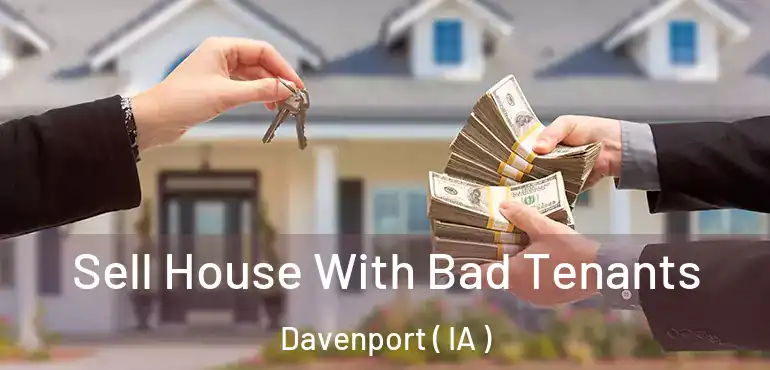  Sell House With Bad Tenants Davenport ( IA )