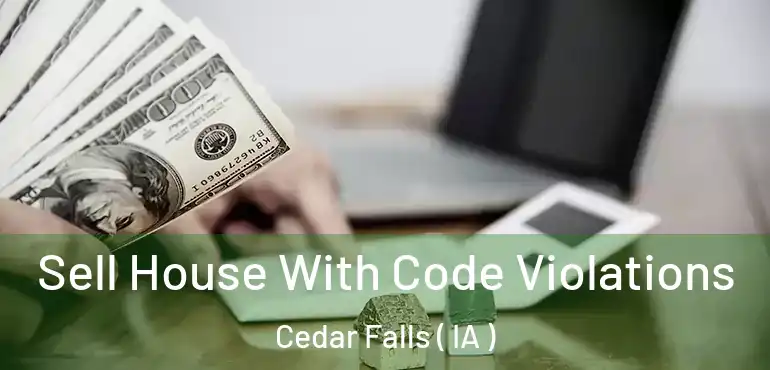  Sell House With Code Violations Cedar Falls ( IA )