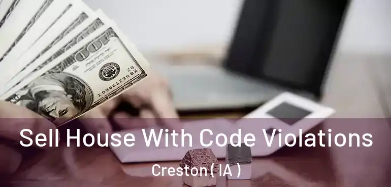  Sell House With Code Violations Creston ( IA )