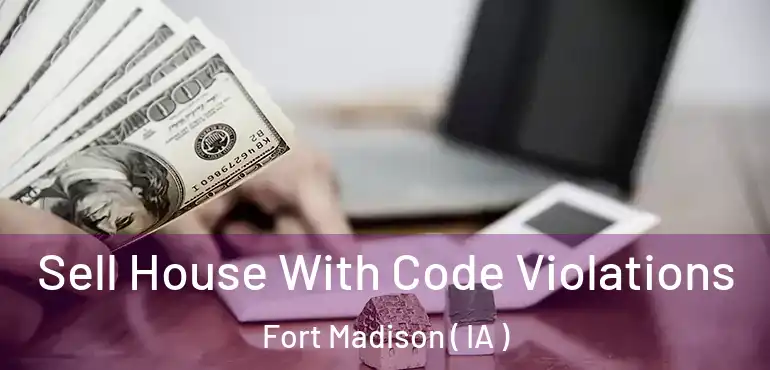  Sell House With Code Violations Fort Madison ( IA )