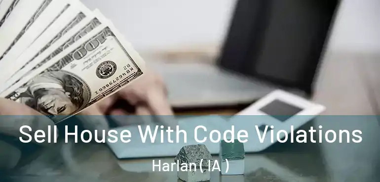  Sell House With Code Violations Harlan ( IA )