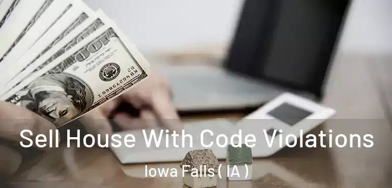  Sell House With Code Violations Iowa Falls ( IA )