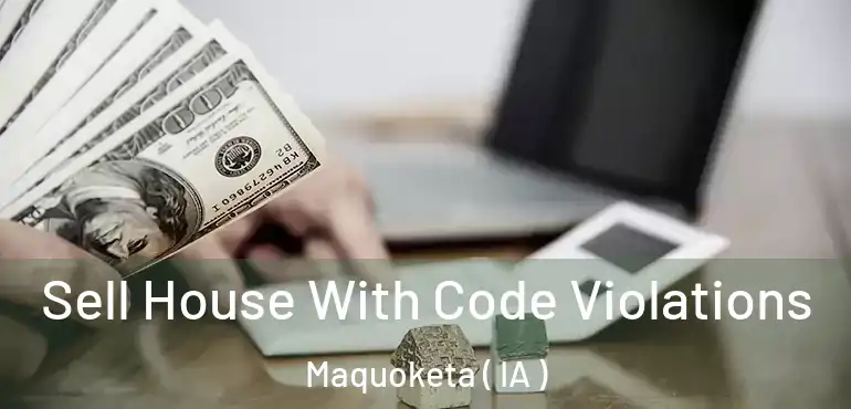  Sell House With Code Violations Maquoketa ( IA )