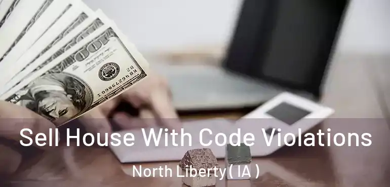  Sell House With Code Violations North Liberty ( IA )
