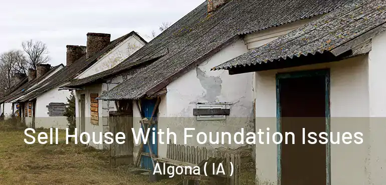  Sell House With Foundation Issues Algona ( IA )