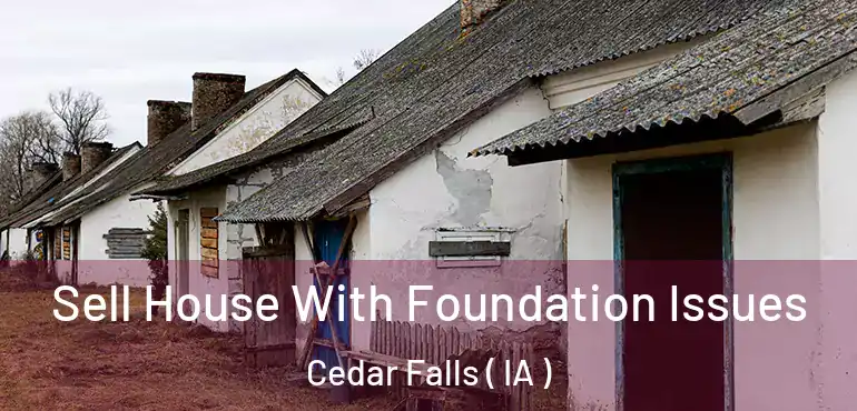  Sell House With Foundation Issues Cedar Falls ( IA )