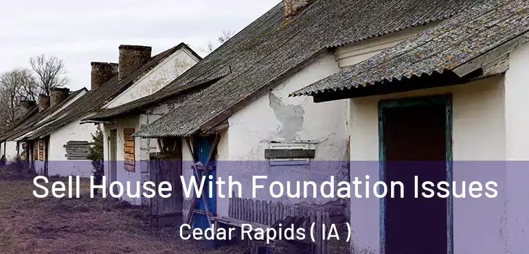  Sell House With Foundation Issues Cedar Rapids ( IA )