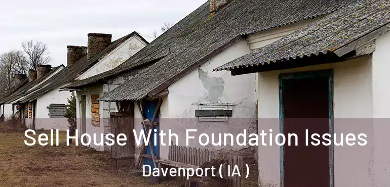  Sell House With Foundation Issues Davenport ( IA )