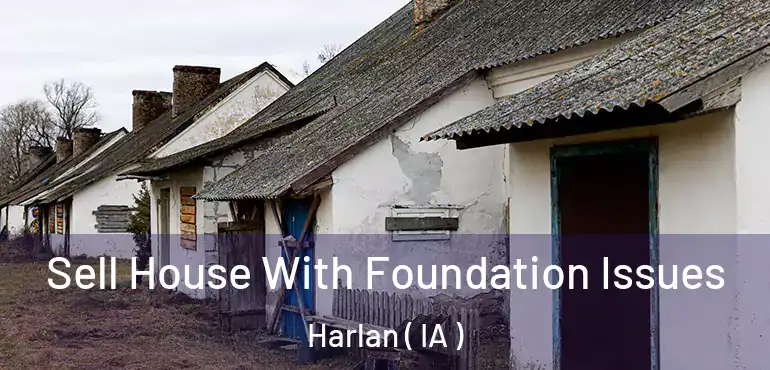  Sell House With Foundation Issues Harlan ( IA )