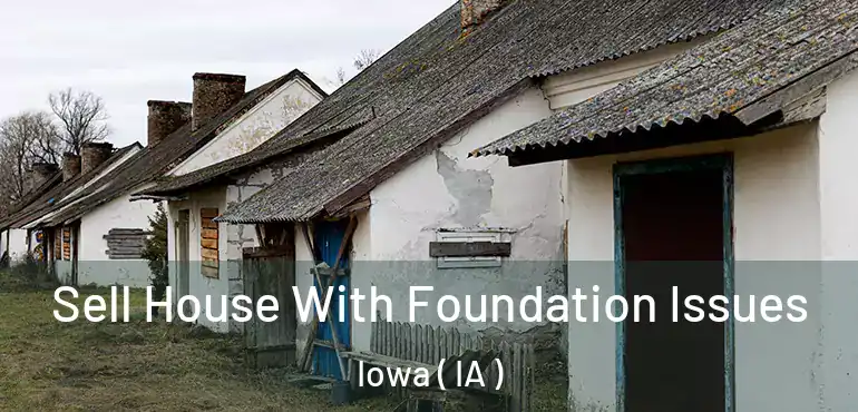  Sell House With Foundation Issues Iowa ( IA )