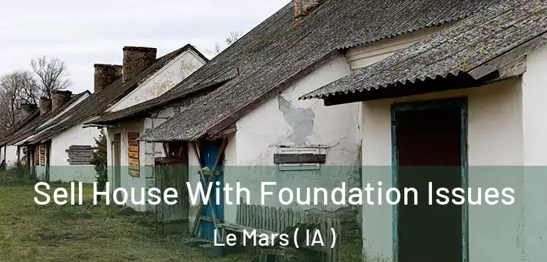  Sell House With Foundation Issues Le Mars ( IA )
