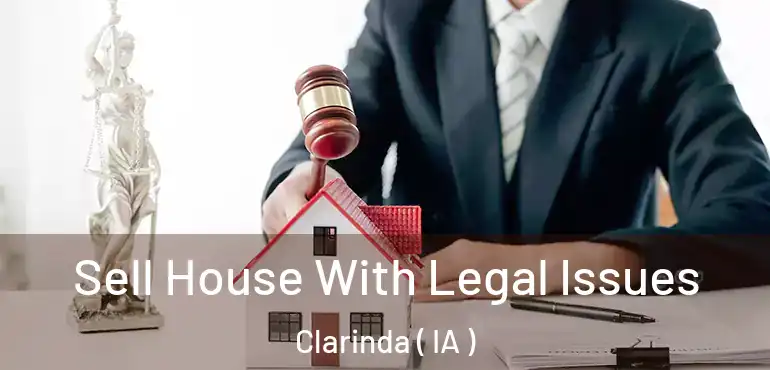  Sell House With Legal Issues Clarinda ( IA )