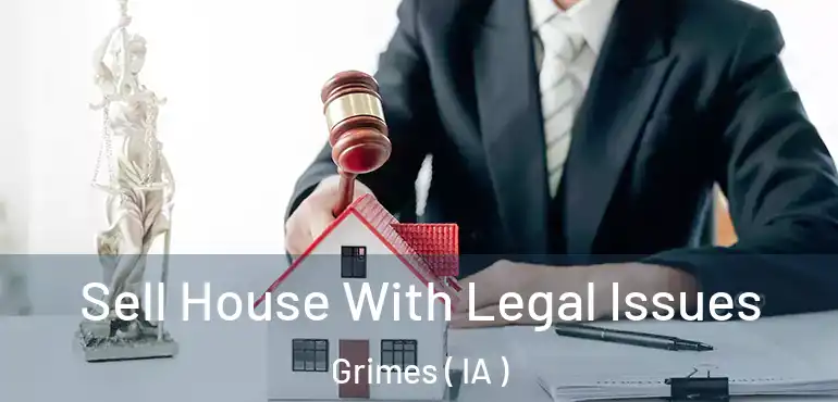  Sell House With Legal Issues Grimes ( IA )