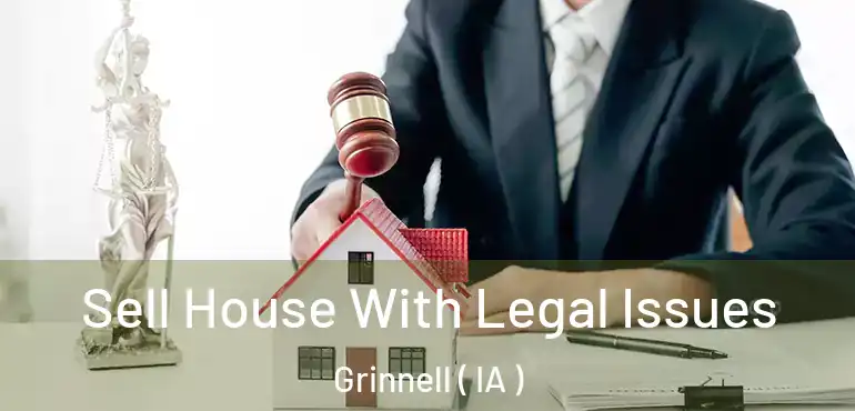  Sell House With Legal Issues Grinnell ( IA )