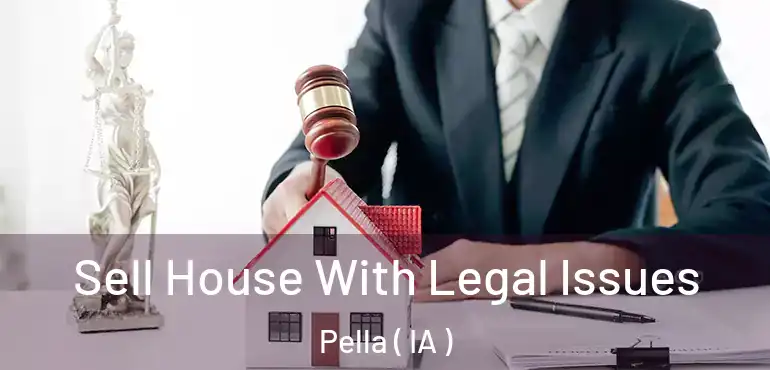  Sell House With Legal Issues Pella ( IA )
