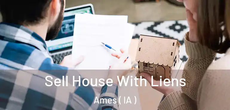  Sell House With Liens Ames ( IA )