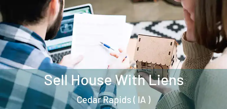  Sell House With Liens Cedar Rapids ( IA )