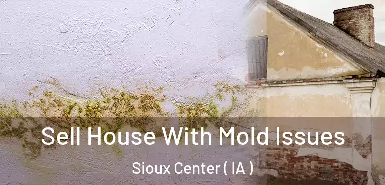  Sell House With Mold Issues Sioux Center ( IA )
