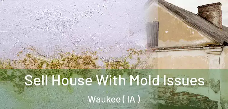  Sell House With Mold Issues Waukee ( IA )