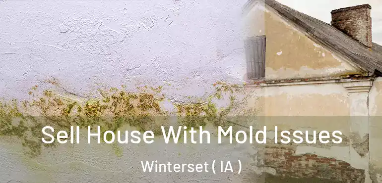  Sell House With Mold Issues Winterset ( IA )